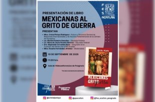 Presentarán en la FES Acatlán de la UNAM el libro Mexicanas al Grito de Guerra, de Cristal Pelayo Rodríguez.