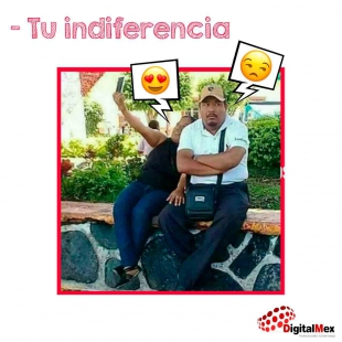 Tu indiferencia...