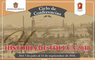 Por iniciar el Ciclo de Conferencias Historia de Toluca 2018